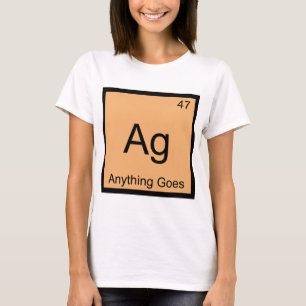 Ag - Anything Goes Chemistry Element Symbol Tee