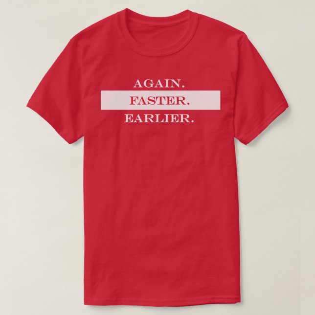 again faster eariler T-Shirt (Design Front)