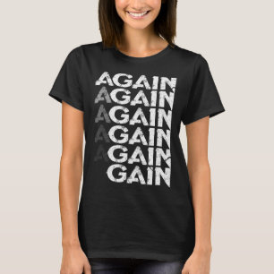 Again Gain Bodybuilding Gym Workout T-Shirt