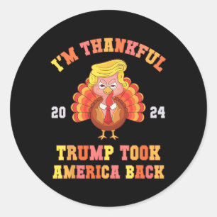 Again I'm Thankful Trump Won Took America Ck Daddy Classic Round Sticker