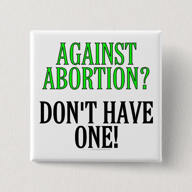 Against abortion? Don't have one! 15 Cm Square Badge (Front)