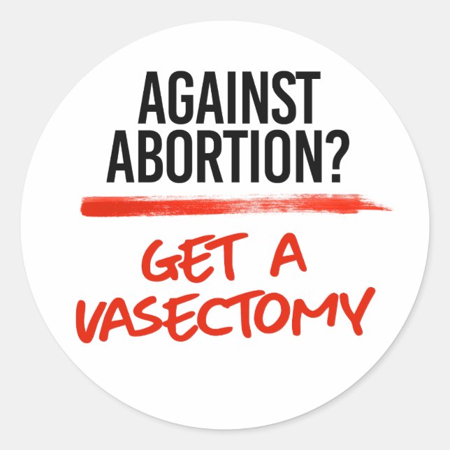 Against Abortion Get a vasectomy Classic Round Sticker (Front)