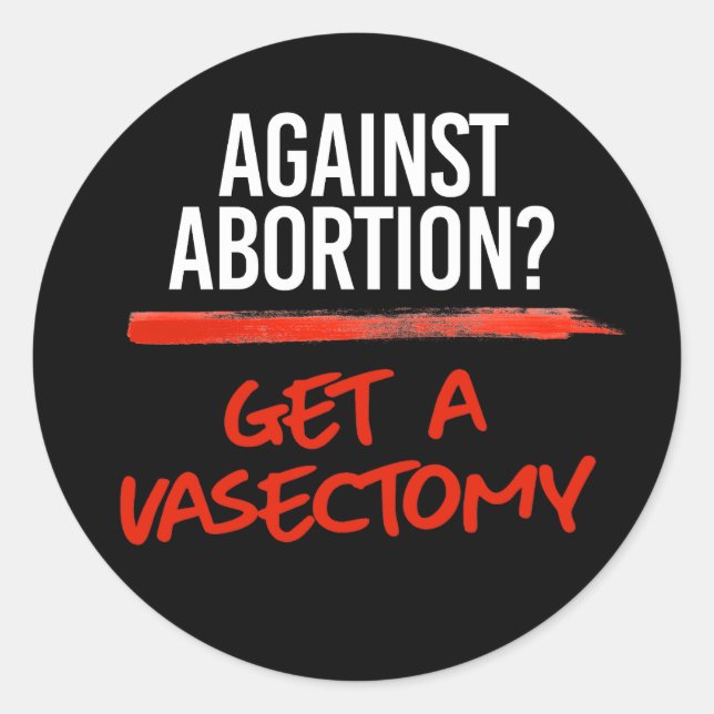 Against Abortion Get a vasectomy Classic Round Sticker (Front)