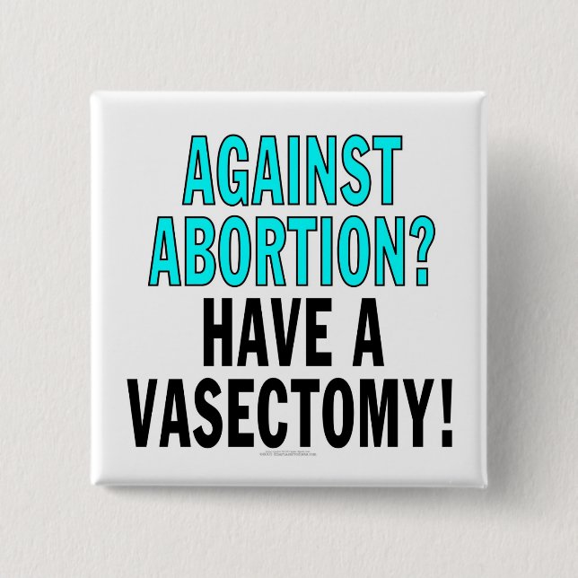 Against abortion? Have a vasectomy! 15 Cm Square Badge (Front)