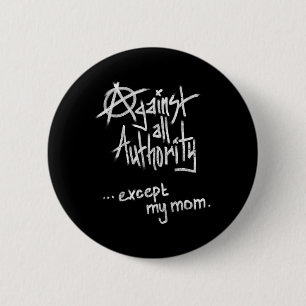 Against All Authority - Except Mum - Anarchy Funny 6 Cm Round Badge