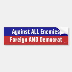 Against All Enemies Foreign And Democrat Bumper Sticker