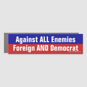 Against All Enemies Foreign And Democrat Car Magnet