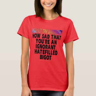 Against gay marriage? T-Shirt