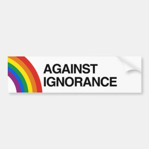 AGAINST IGNORANCE.png Bumper Sticker