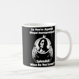 Against Illegal Immigration Splendid When Do Coffee Mug
