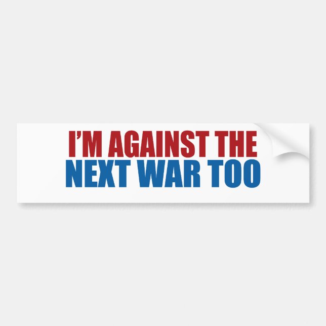 against the next war too bumper sticker (Front)