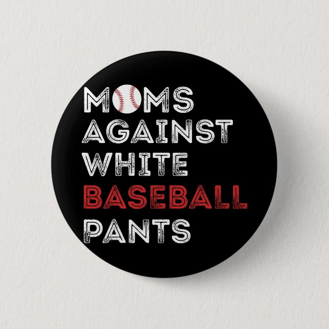 Against White Baseball Pants Funny Baseball Mum Wo 6 Cm Round Badge (Front)