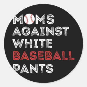 Against White Baseball Pants Funny Baseball Mum Wo Classic Round Sticker