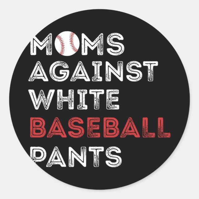 Against White Baseball Pants Funny Baseball Mum Wo Classic Round Sticker (Front)