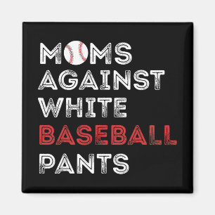 Against White Baseball Pants Funny Baseball Mum Wo Magnet