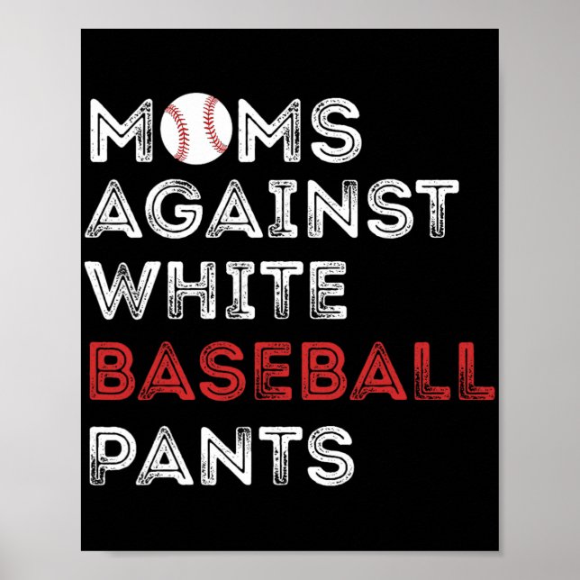 Against White Baseball Pants Funny Baseball Mum Wo Poster (Front)