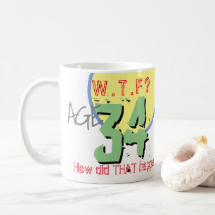 Age 34. WTF? How Did THAT Happen! Coffee Mug