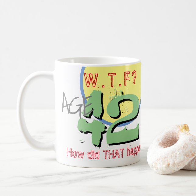 Age 42. WTF? How Did THAT Happen! Coffee Mug (With Donut)