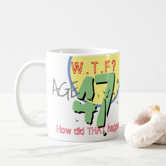 Age 47. WTF? How Did THAT Happen! Coffee Mug (With Donut)