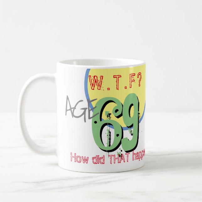 Age 69. WTF? 69th Birthday Coffee Mug (Left)