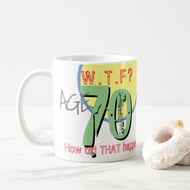 Age 70. WTF? How Did THAT Happen! Coffee Mug (With Donut)