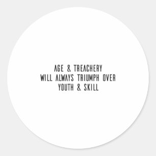 Age &amp; Treachery Will Always Triumph Over Youth Classic Round Sticker