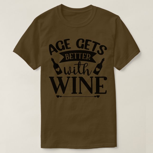 Age Gets Better with Wine Funny Wine Saying 1 T-Shirt (Design Front)