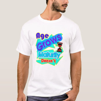 Age Grows, Maturity Doesn't, Typography T-Shirt