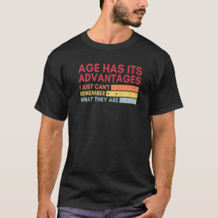 Age Has Its Advantages Old People Retro Sarcastic T-Shirt