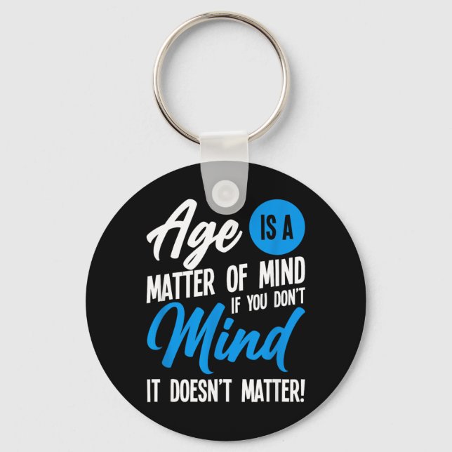 Age Is A Matter Of Mind Key Ring (Front)