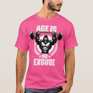 Age Is No Excuse Gorilla Weightlift Gym Quotes Gym T-Shirt