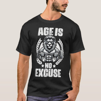 Age Is No Excuse Lion Weightlifting Gym Quotes Gym T-Shirt