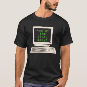 Age of the geek, baby! T-Shirt