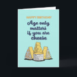 Age Only Matters If You're Cheese Funny Birthday Card<br><div class="desc">Funny and cute birthday card for those who love puns and humour. Perfect way to wish your friends and family happy birthday.  Visit our store for more birthday card collection. You'll find something cool,  humourous and sometimes sarcastic birthday cards for your special someone.</div>