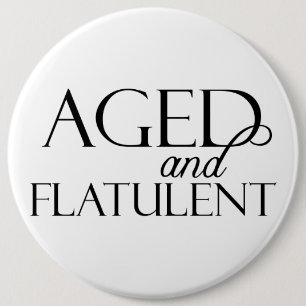 Aged and Flatulent 6 Cm Round Badge