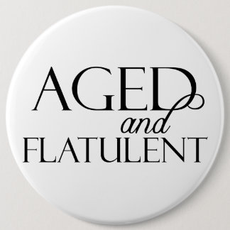 Aged and Flatulent 6 Cm Round Badge