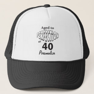 Aged to Perfection at 40   40th Birthday DIY Name Trucker Hat