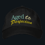 Aged to Perfection by SRF Embroidered Hat<br><div class="desc">Well then,  show you know it ... . : ) Thanks,  and visit often,  Sharon Rhea Ford (www.zazzle.com/sharonrhea*)</div>