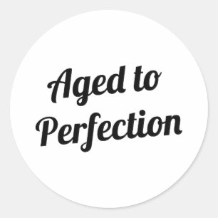 Aged to Perfection Classic Round Sticker
