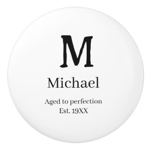 Aged to perfection est. 19XX monogram name letter  Ceramic Knob