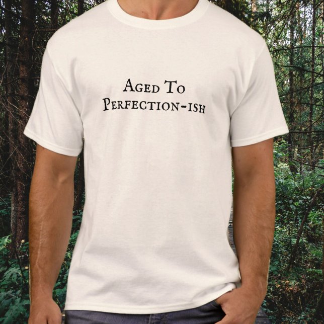 Aged To Perfection-ish Funny Birthday T-Shirt (Creator Uploaded)