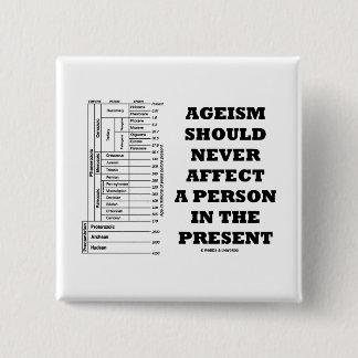 Ageism Should Never Affect A Person In The Present 15 Cm Square Badge