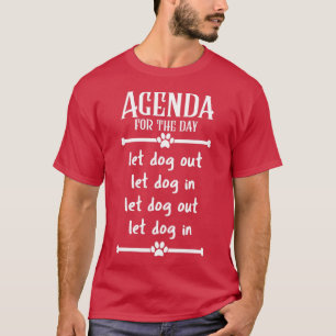 Agenda for the day  Let Dogs In and Out  T-Shirt