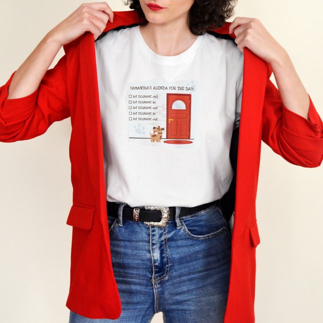 Agenda For The Day - Let the dog in and out T-Shirt (Creator Uploaded)