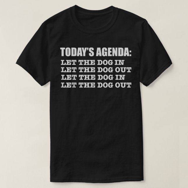 Agenda Let Dog in Dog Out Funny  Dog Lover Dog Own T-Shirt (Design Front)