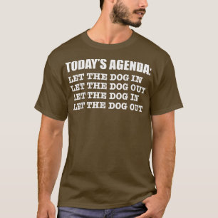 Agenda Let Dog in Dog Out Funny Dog Lover Dog Own T-Shirt