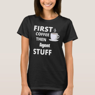 Agent First Coffee Then Job Stuff T-Shirt
