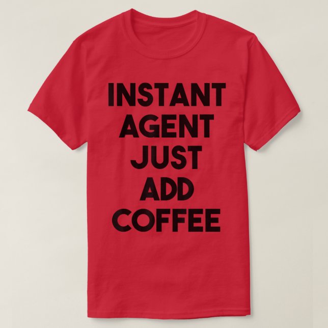 Agent FunnyInstant Agent Just Add Coffee  T-Shirt (Design Front)
