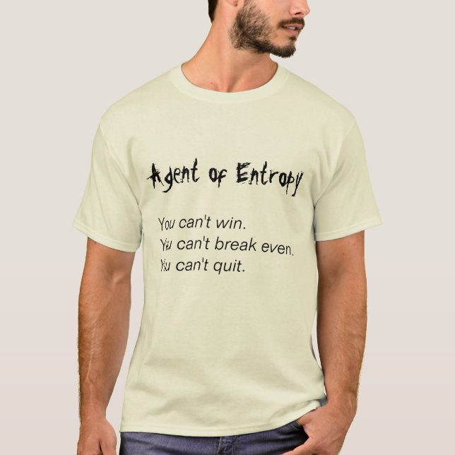 Agent of Entropy, You can't win.You can't break... T-Shirt (Front)