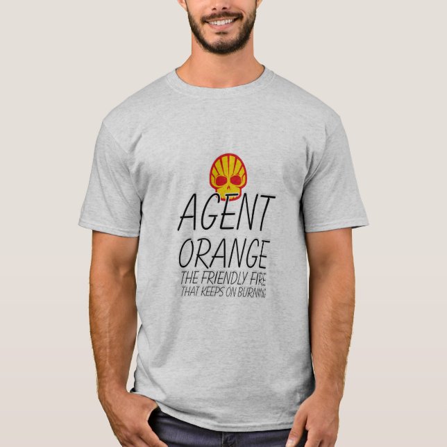 AGENT ORANGE THE FRIENDLY FIRE THAT KEEPS ON BURNI T-Shirt (Front)